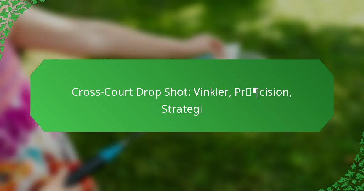 Cross-Court Drop Shot: Vinkler, Præcision, Strategi