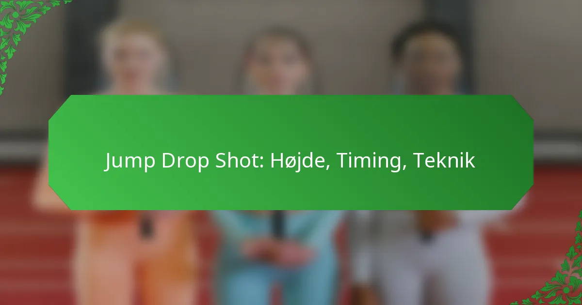 Jump Drop Shot: Højde, Timing, Teknik
