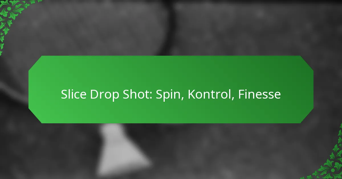 Slice Drop Shot: Spin, Kontrol, Finesse