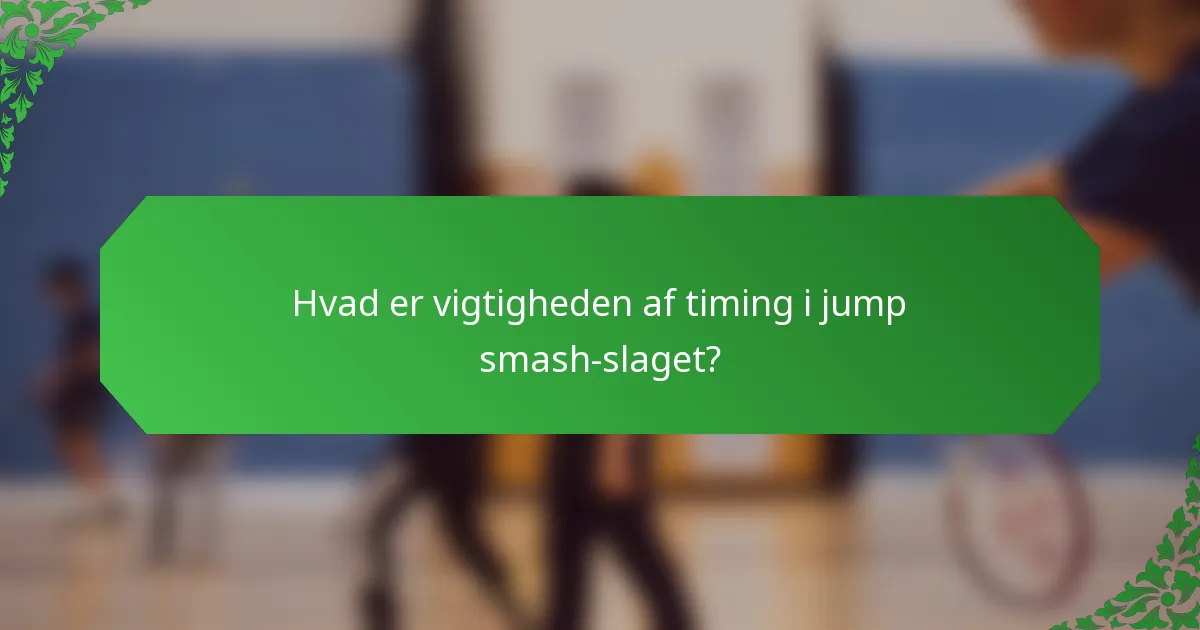 Hvad er vigtigheden af timing i jump smash-slaget?