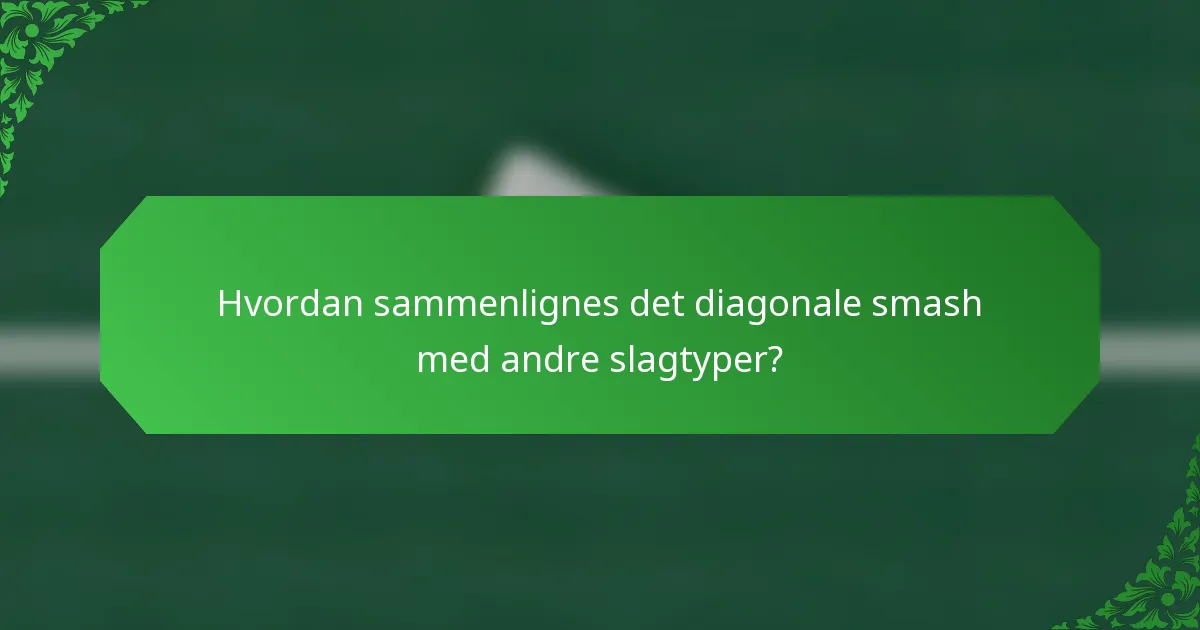 Hvordan sammenlignes det diagonale smash med andre slagtyper?