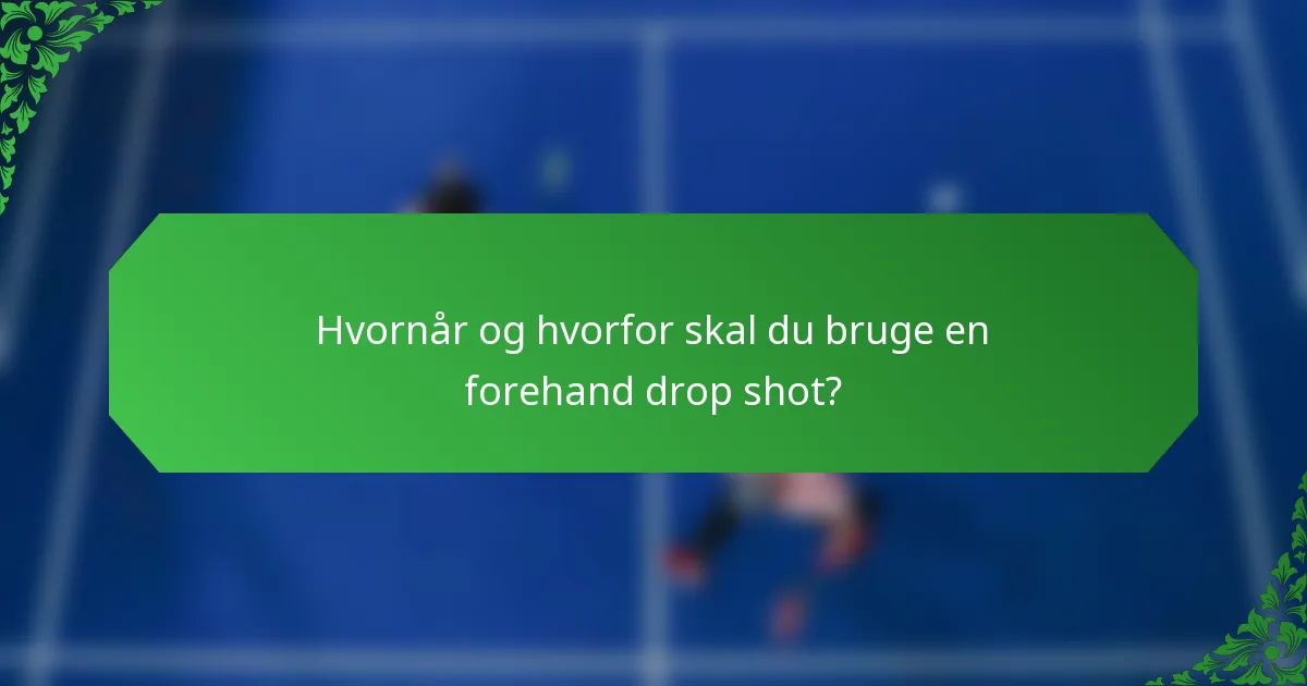 Hvornår og hvorfor skal du bruge en forehand drop shot?