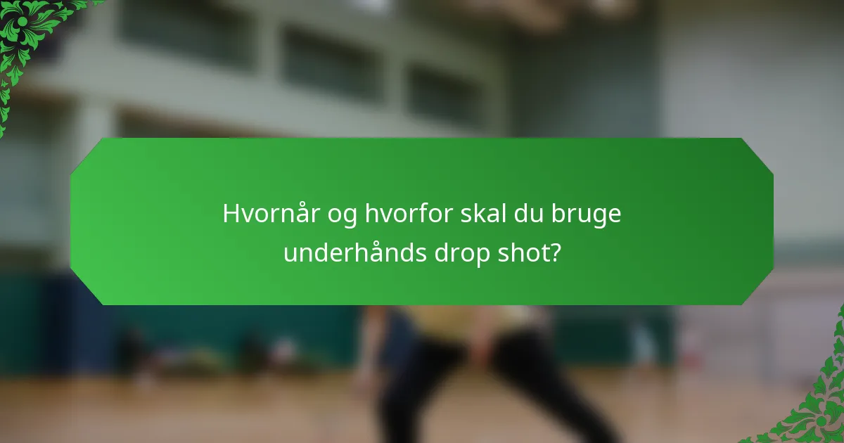 Hvornår og hvorfor skal du bruge underhånds drop shot?