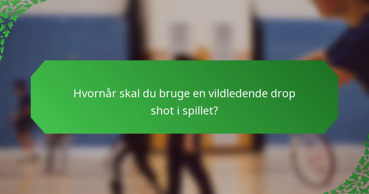 Hvornår skal du bruge en vildledende drop shot i spillet?